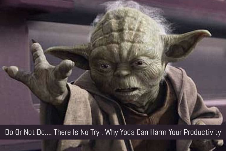 Featured Image : Do or not do there is no try