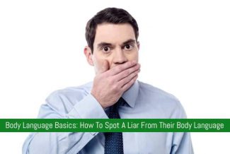 Body Language Basics: How To Spot A Liar From Their Body Language