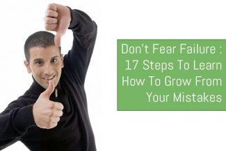 Don't Fear Failure: 17 Steps To Learn How To Grow From Your Mistakes