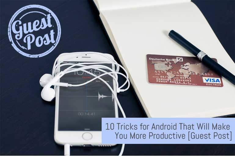 10 Tricks for Android That Will Make You More Productive