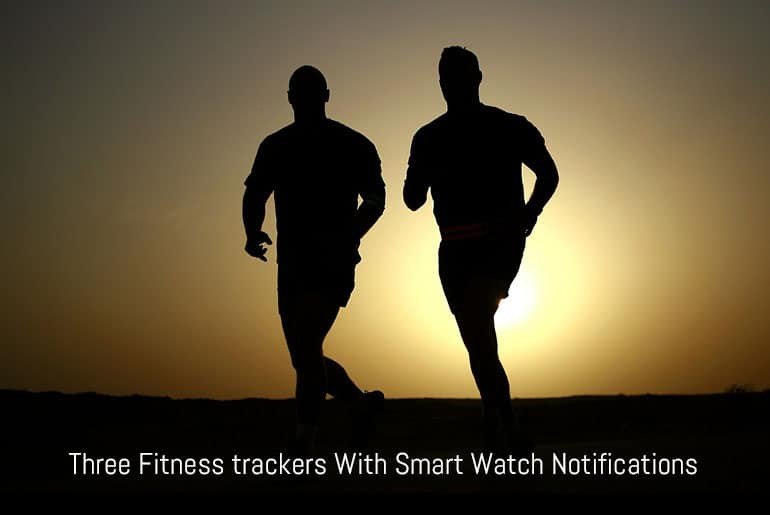 Three Fitness Trackers With Smart Watch Notifications