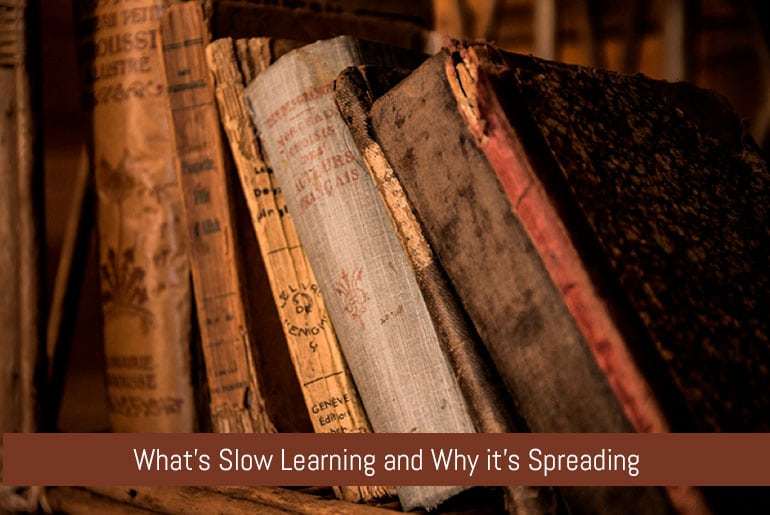 What’s Slow Learning and Why it’s Spreading