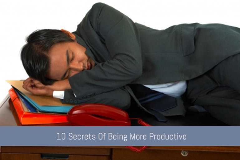10 Secrets Of Being More Productive