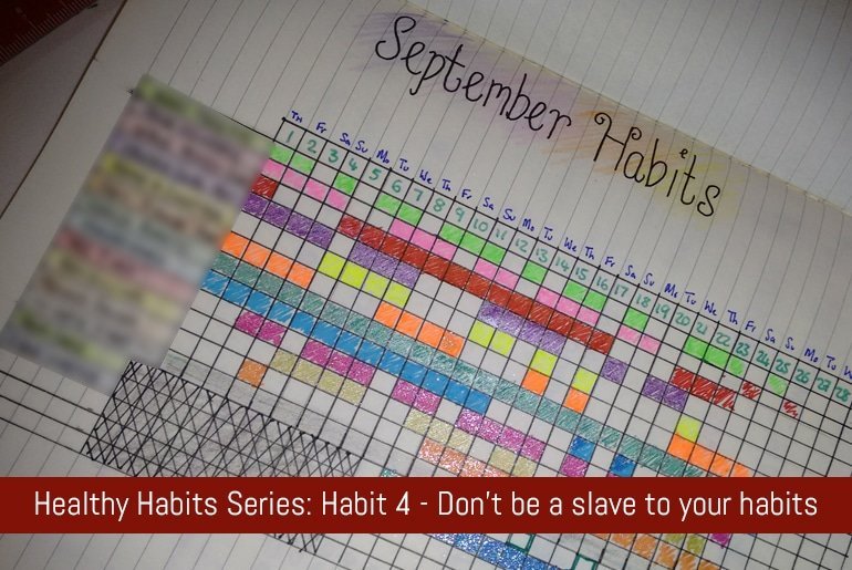 Healthy Habits Series: Habit 4 – Don't be a slave to your habits