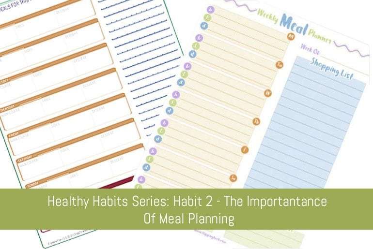 Healthy Habits Series: Habit 2 – The Importance Of Meal Planning