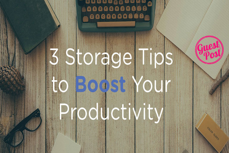 3 Storage Tips to Boost Your Productivity