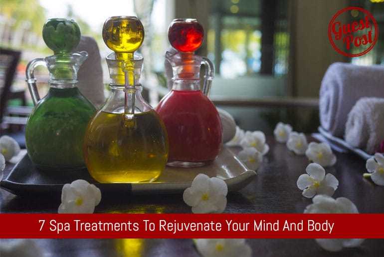 7 Spa Treatments To Rejuvenate Your Mind And Body
