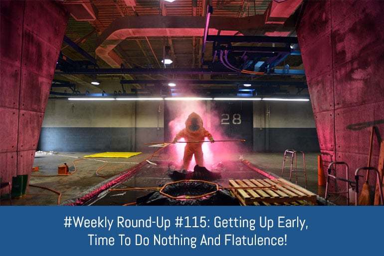 Weekly Round-Up #115: Getting Up Early, Time To Do Nothing And Flatulence!