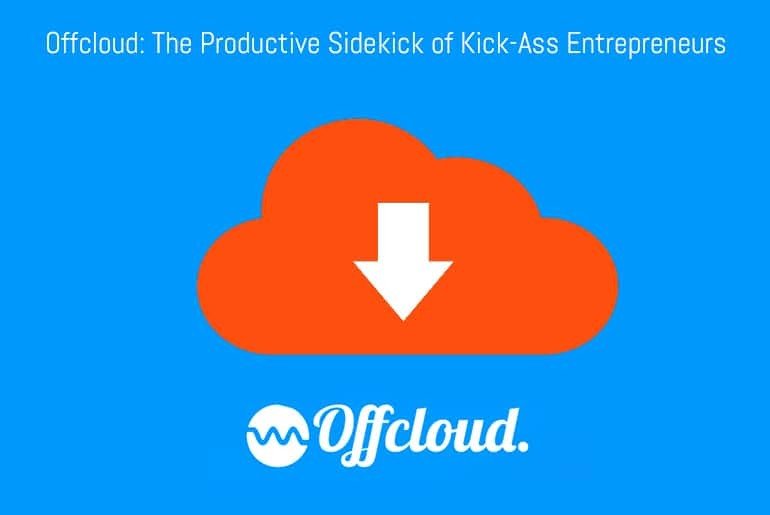 Offcloud: The Productive Sidekick of Kick-Ass Entrepreneurs