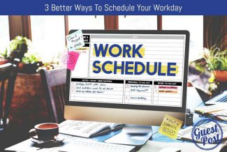 3 Better Ways To Schedule Your Workday
