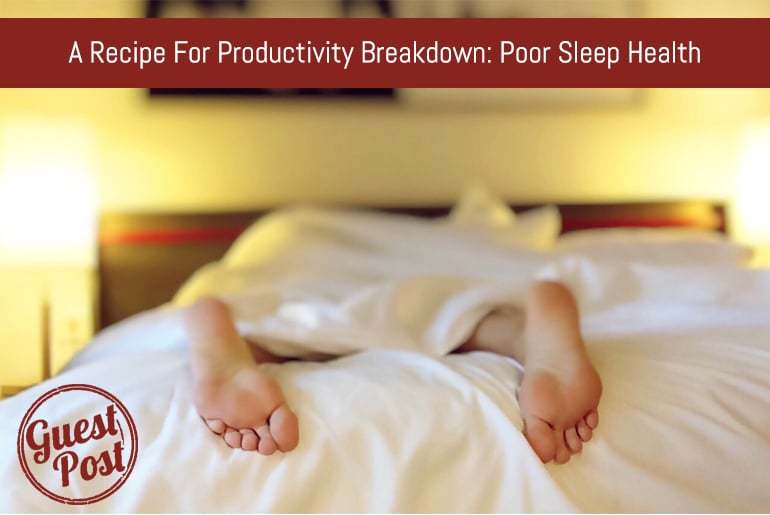 A Recipe For Productivity Breakdown: Poor Sleep Health