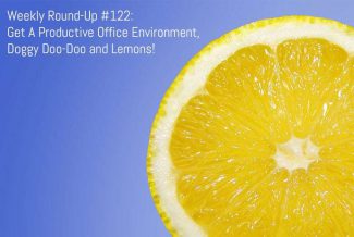 Weekly Round-Up #122: Get A Productive Office Environment, Doggy Doo-Doo and Lemons!