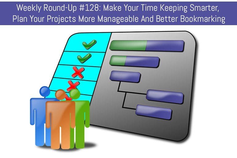 Weekly Round-Up #128: Make Your Time Keeping Smarter, Plan Your Projects More Manageable And Better Bookmarking