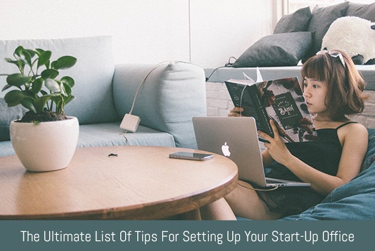 The Ultimate List Of Tips For Setting Up Your Start-Up Office