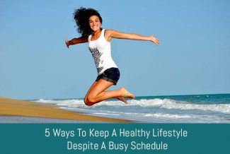 5 Ways To Keep A Healthy Lifestyle Despite A Busy Schedule