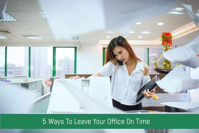 5 Ways To Leave Your Office On Time