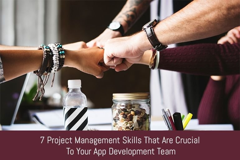 7 Project Management Skills That Are Crucial To Your App Development Team