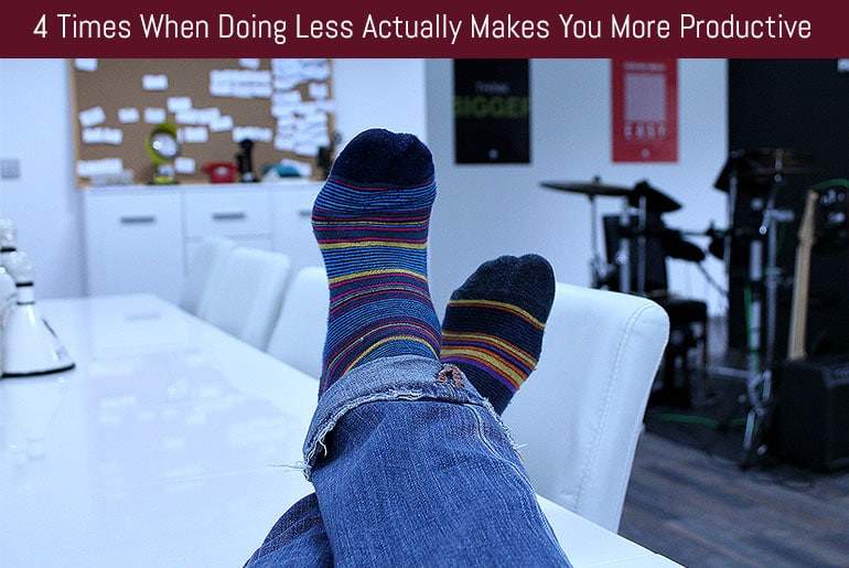 4 Times When Doing Less Actually Makes You More Productive
