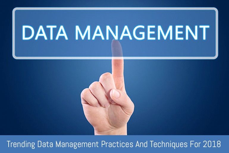 Trending Data Management Practices And Techniques For 2018