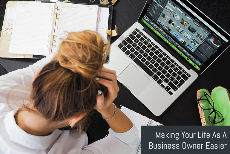Making Your Life As A Business Owner Easier