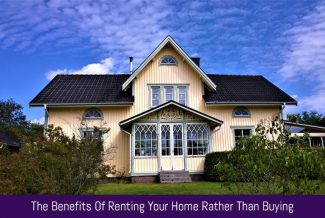 The Benefits Of Renting Your Home Rather Than Buying