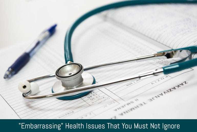 Embarrassing Health Issues That You Must Not Ignore