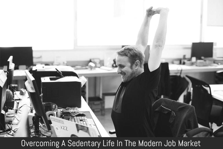 Overcoming A Sedentary Life In The Modern Job Market