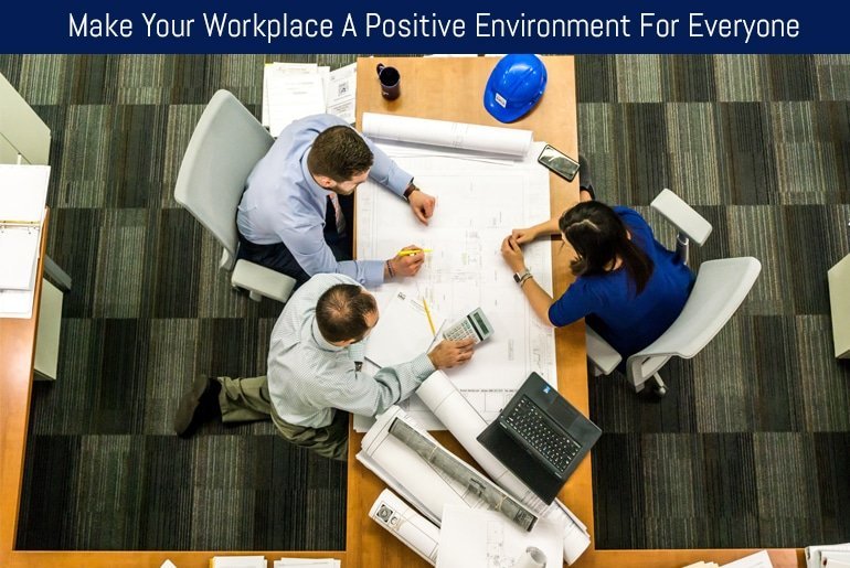 Make Your Workplace A Positive Environment For Everyone