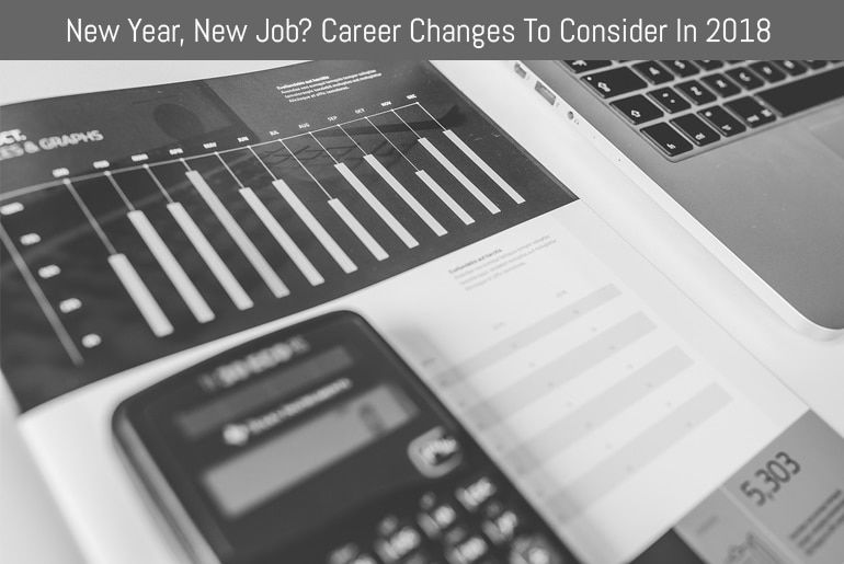 New Year, New Job? Career Changes To Consider In 2018