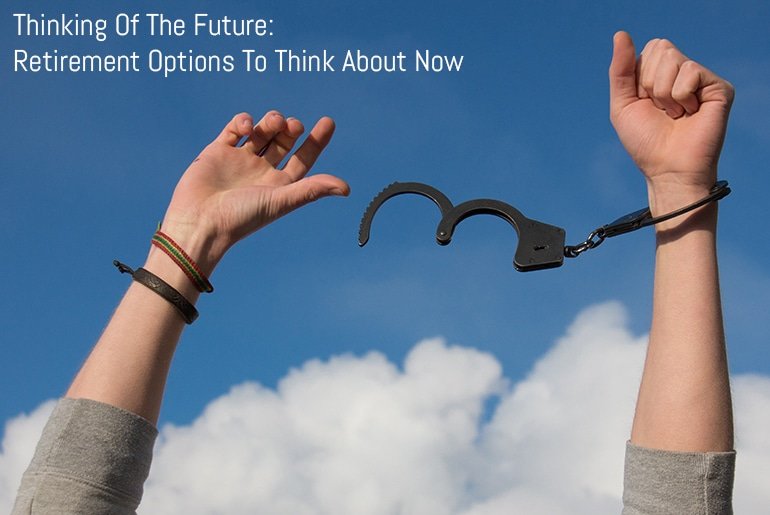 Thinking Of The Future: Retirement Options To Think About Now