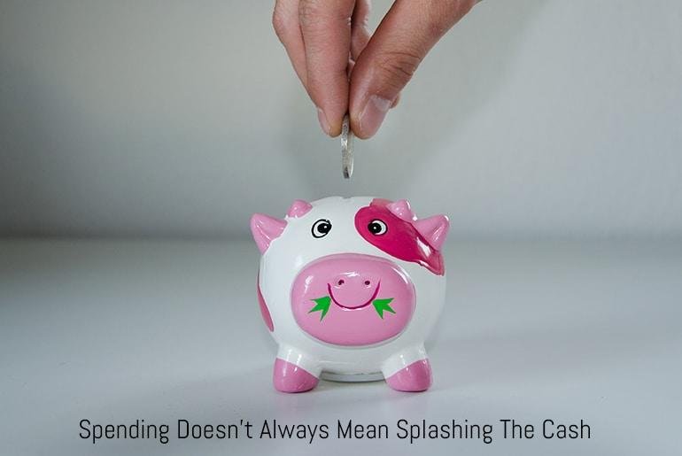 Spending Doesn’t Always Mean Splashing The Cash