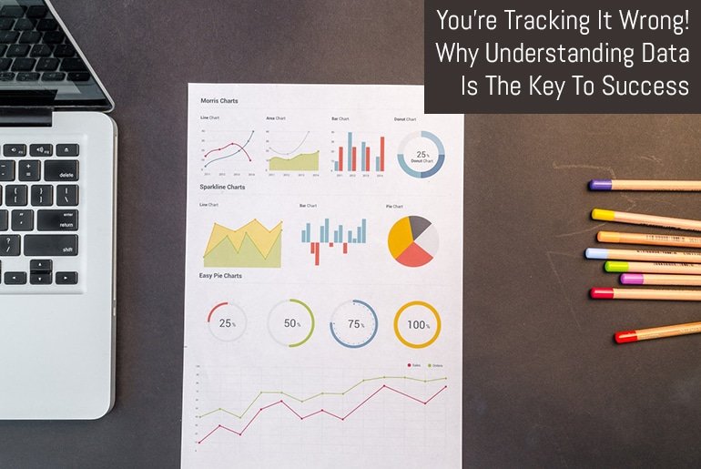 You're Tracking It Wrong! Why Understanding Data Is The Key To Success