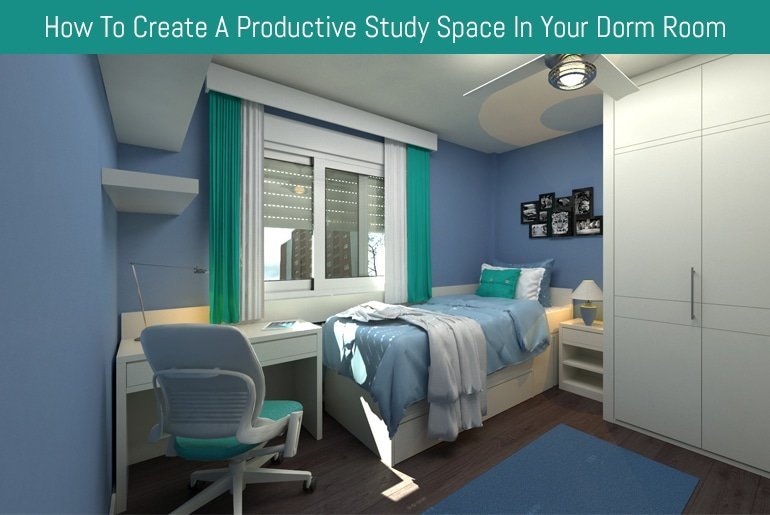 How To Create A Productive Study Space In Your Dorm Room