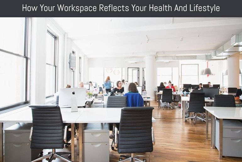 How Your Workspace Reflects Your Health And Lifestyle