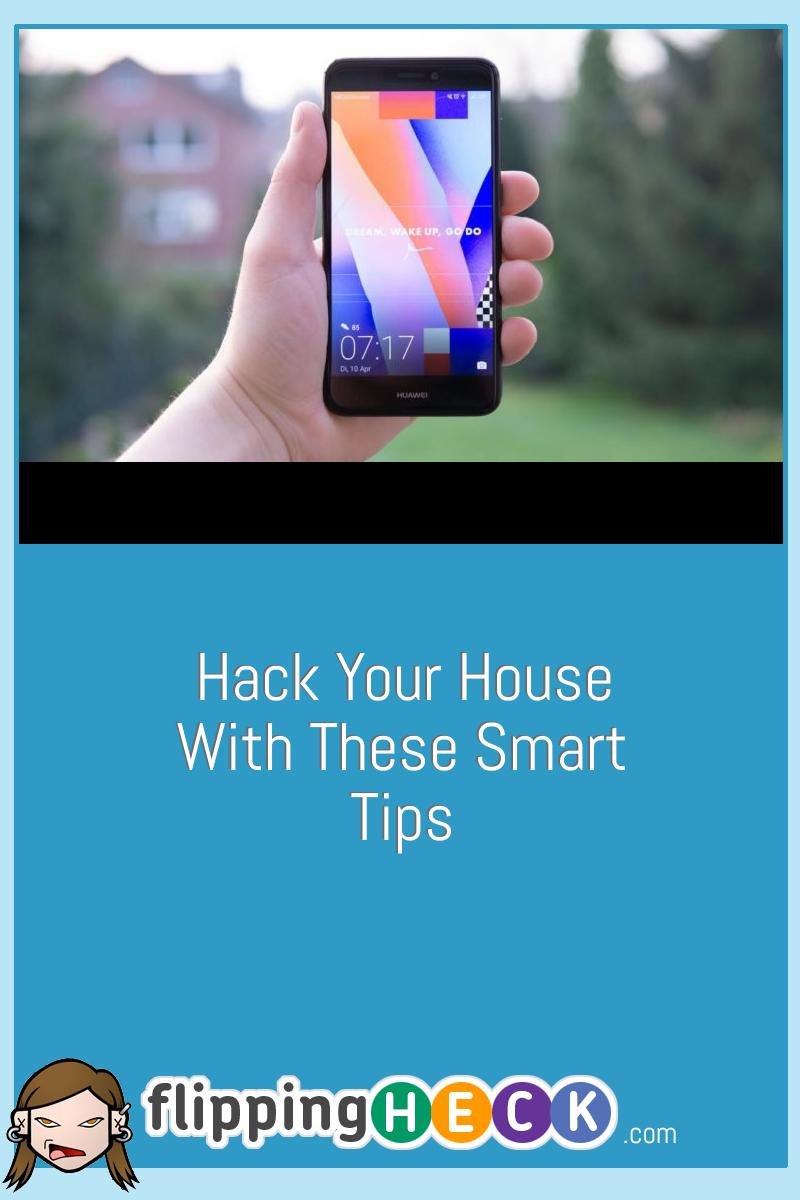 Hack Your House With These Smart Tips