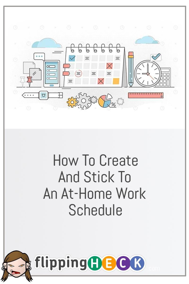 How To Create And Stick To An At-Home Work Schedule