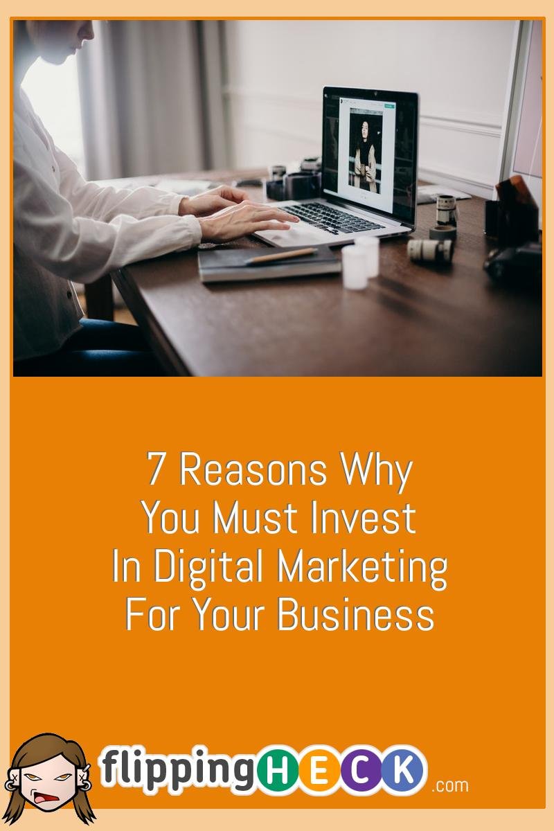 7 Reasons Why You Must Invest In Digital Marketing For Your Business