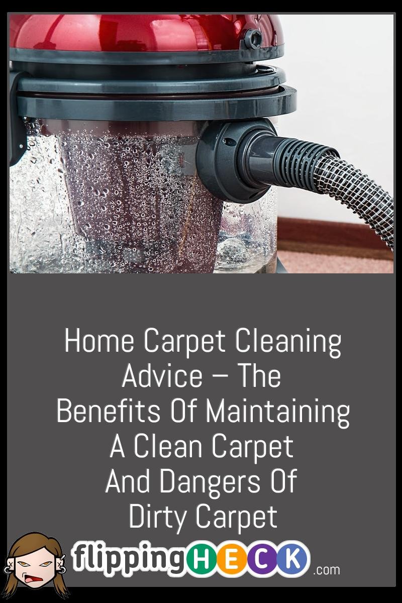 Home Carpet Cleaning Advice – The Benefits of Maintaining A Clean Carpet And Dangers Of Dirty Carpet