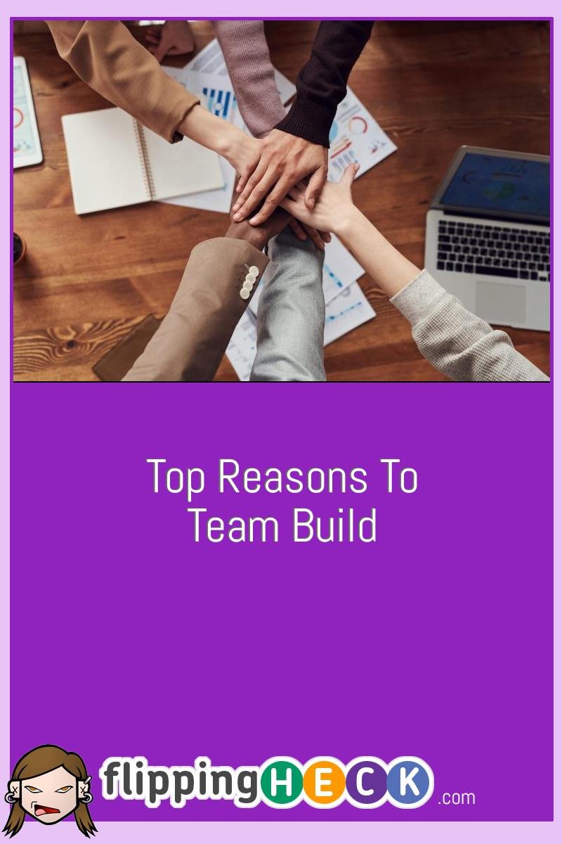 Top Reasons To Team Build