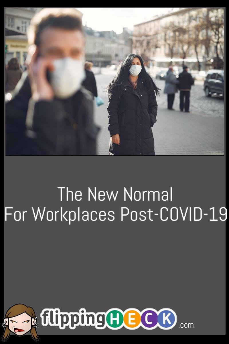 The New Normal for Workplaces Post-COVID-19