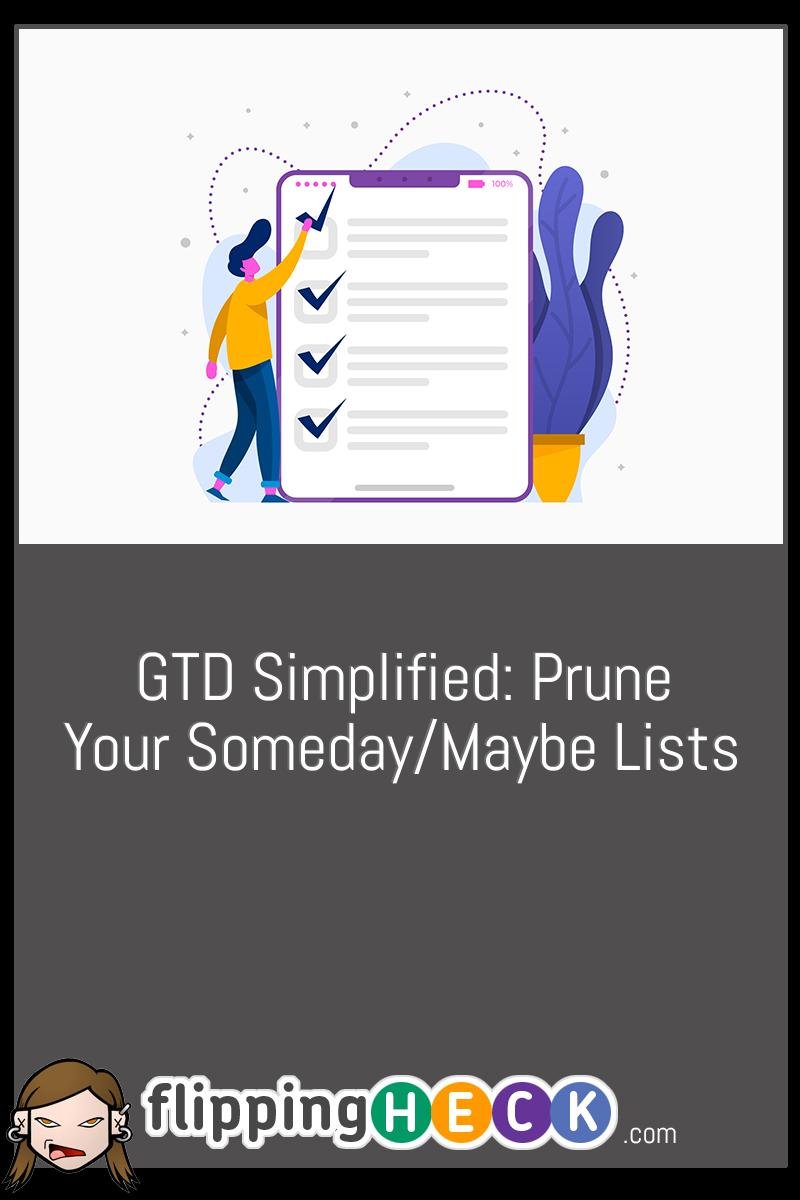 GTD Simplified: Prune your Someday/Maybe lists