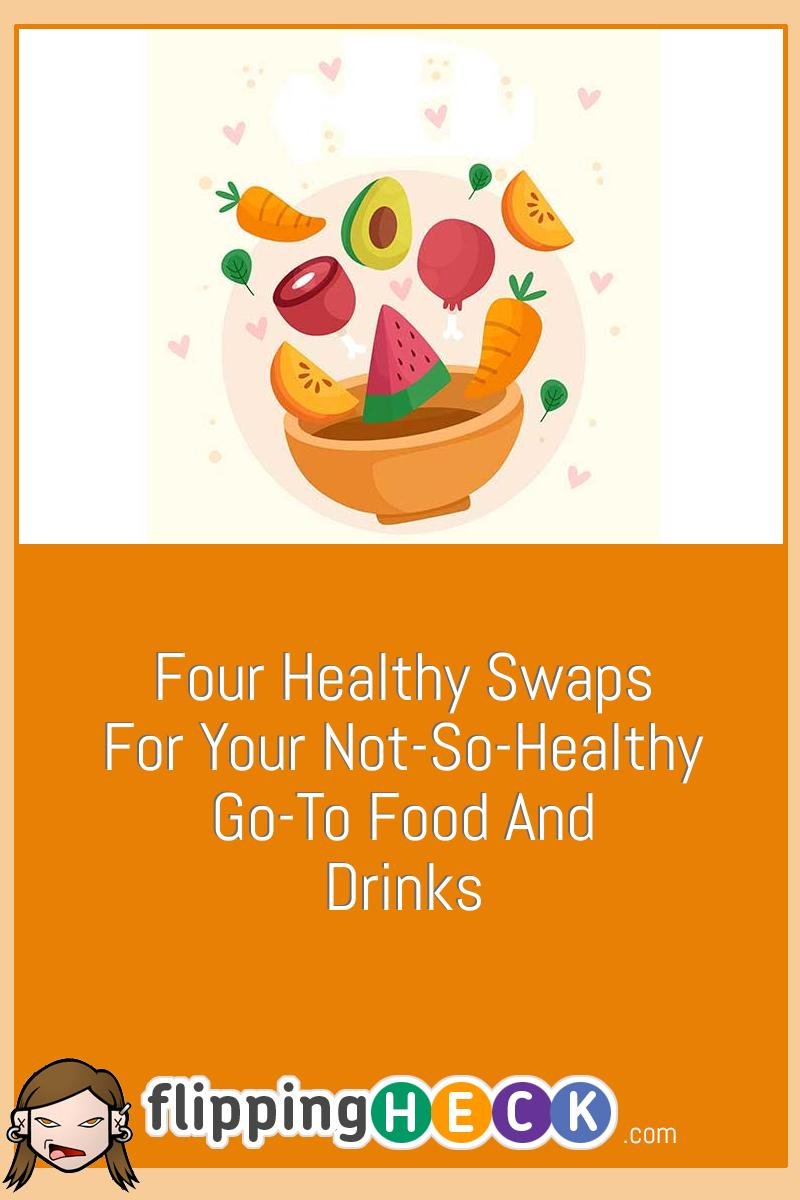 Four Healthy Swaps For Your Not-So-Healthy Go-To Food And Drinks