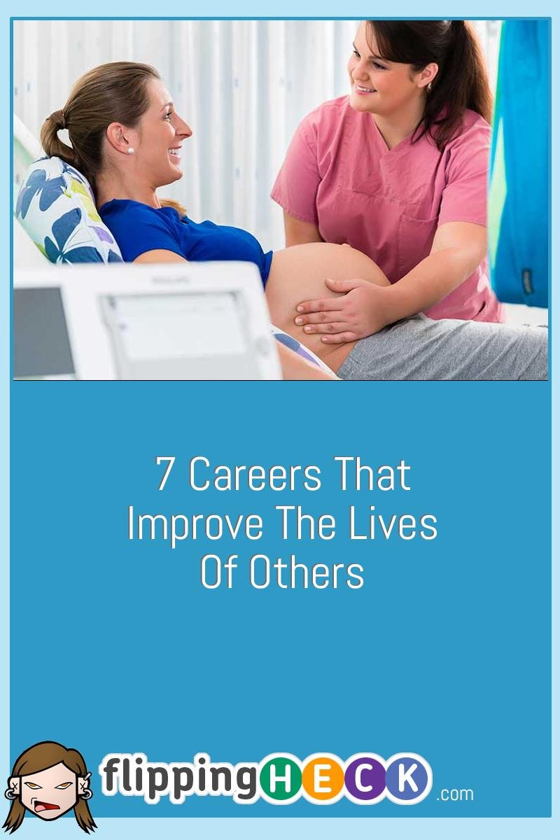 7 Careers That Improve The Lives of Others