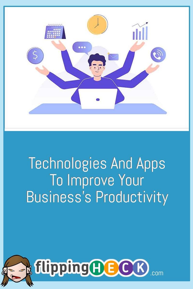 Technologies And Apps To Improve Your Business S Productivity