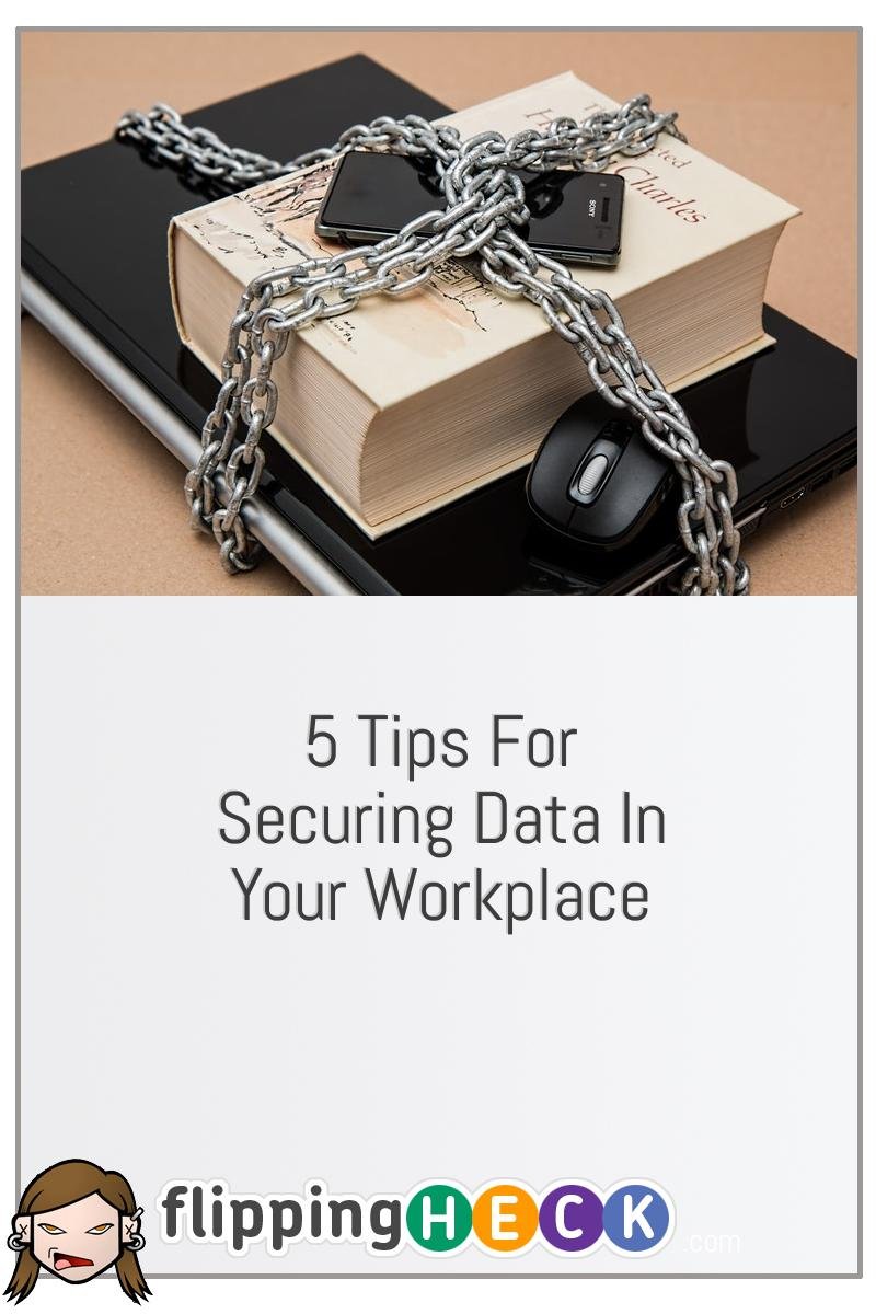 5 Tips For Securing Data In Your Workplace