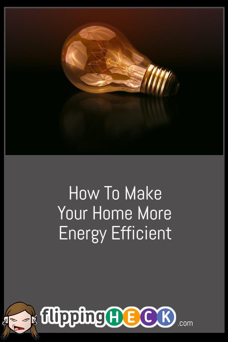 How To Make Your Home More Energy Efficient