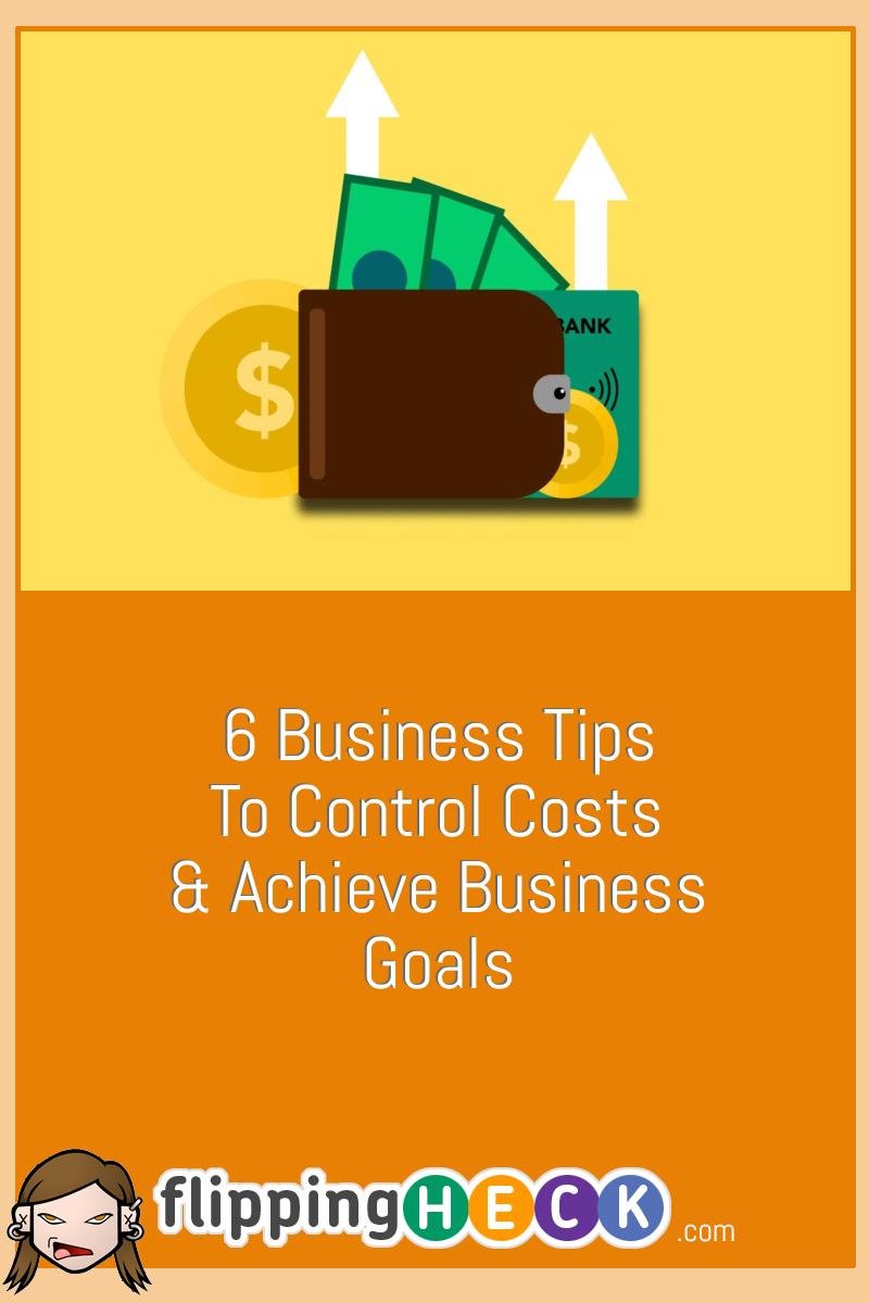 6 Business Tips to Control Costs & Achieve Business Goals