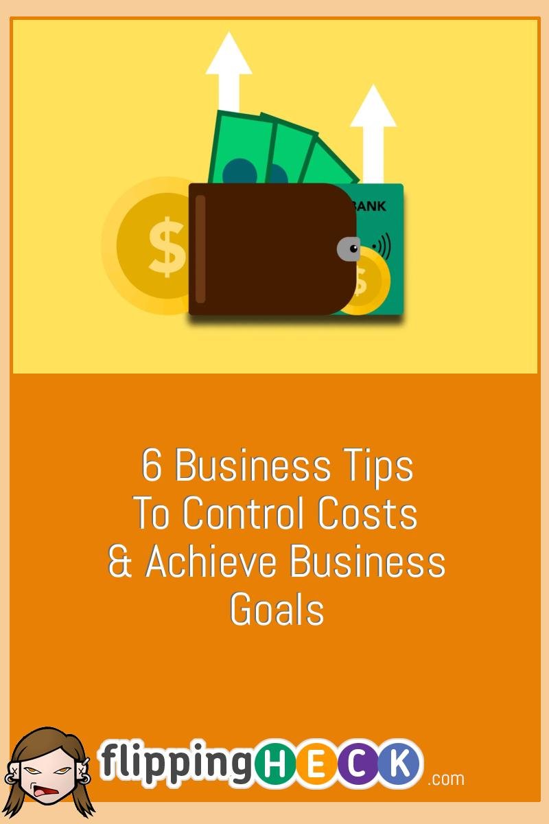 6 Business Tips to Control Costs & Achieve Business Goals