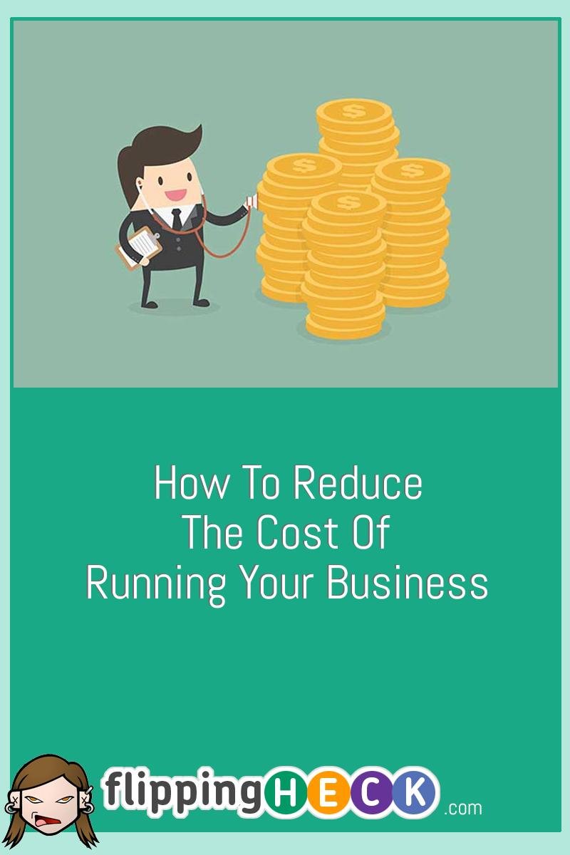 How To Reduce The Cost Of Running Your Business