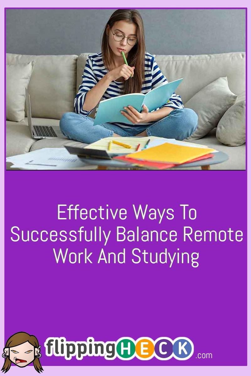 Effective Ways To Successfully Balance Remote Work And Studying ...